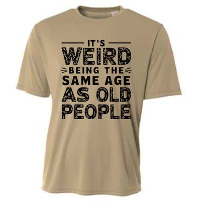 ItS Weird Being The Same Age As Old People Retro Sarcastic Cooling Performance Crew T-Shirt