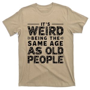 ItS Weird Being The Same Age As Old People Retro Sarcastic T-Shirt