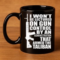 I Won't Be Lectured On Gun Control By An Administration 11oz C Handle Ceramic Mug