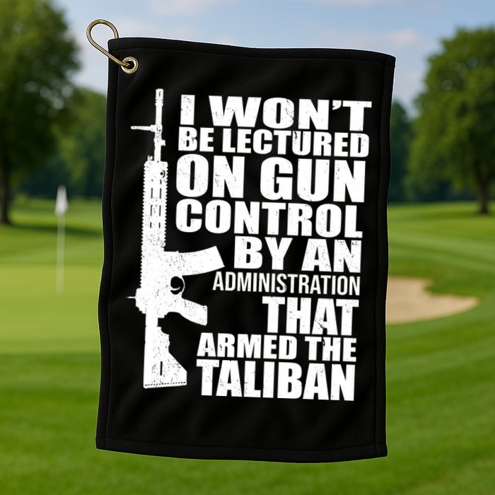 I Won't Be Lectured On Gun Control By An Administration Golf Towel