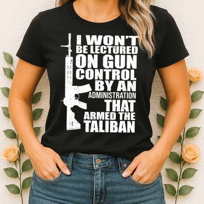 I Won't Be Lectured On Gun Control By An Administration Womens T-Shirt