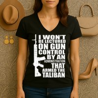 I Won't Be Lectured On Gun Control By An Administration Women's V-Neck T-Shirt