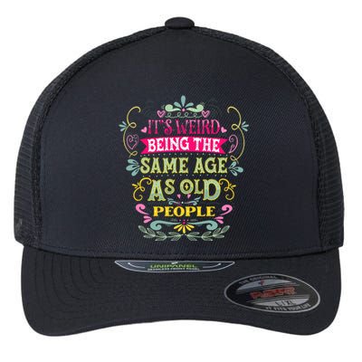 It's Weird Being The Same Age As Old People Funny Flexfit Unipanel Trucker Cap