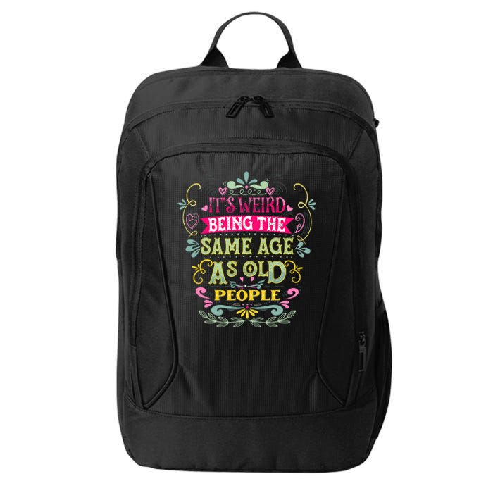 It's Weird Being The Same Age As Old People Funny City Backpack