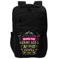 It's Weird Being The Same Age As Old People Funny Impact Tech Backpack