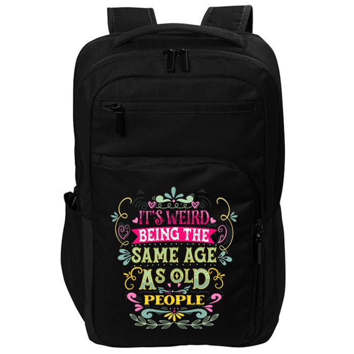 It's Weird Being The Same Age As Old People Funny Impact Tech Backpack