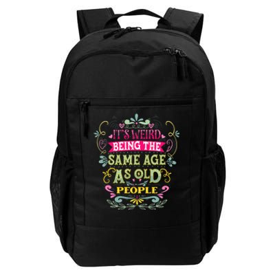 It's Weird Being The Same Age As Old People Funny Daily Commute Backpack