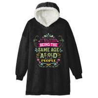 It's Weird Being The Same Age As Old People Funny Hooded Wearable Blanket