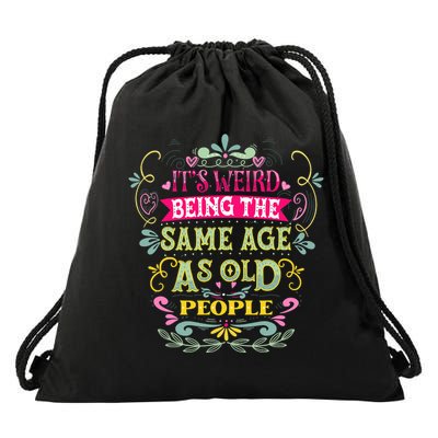 It's Weird Being The Same Age As Old People Funny Drawstring Bag