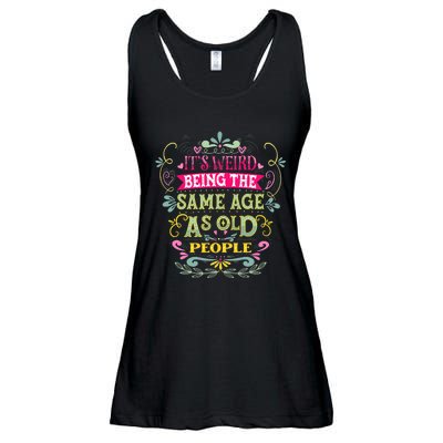 It's Weird Being The Same Age As Old People Funny Ladies Essential Flowy Tank