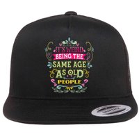 It's Weird Being The Same Age As Old People Funny Flat Bill Trucker Hat