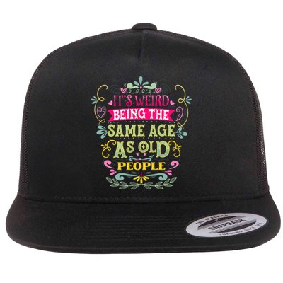 It's Weird Being The Same Age As Old People Funny Flat Bill Trucker Hat