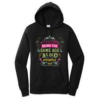 It's Weird Being The Same Age As Old People Funny Women's Pullover Hoodie