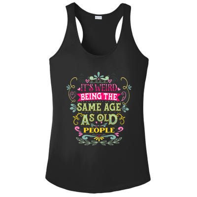 It's Weird Being The Same Age As Old People Funny Ladies PosiCharge Competitor Racerback Tank