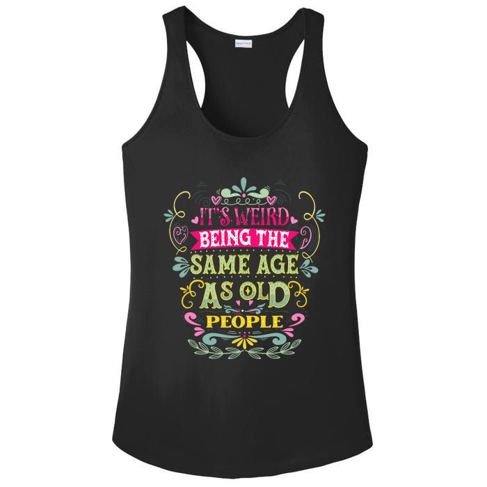 It's Weird Being The Same Age As Old People Funny Ladies PosiCharge Competitor Racerback Tank