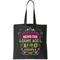 It's Weird Being The Same Age As Old People Funny Tote Bag