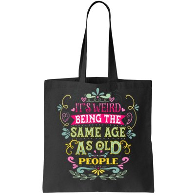 It's Weird Being The Same Age As Old People Funny Tote Bag