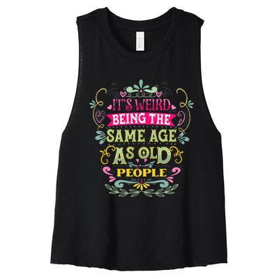 It's Weird Being The Same Age As Old People Funny Women's Racerback Cropped Tank