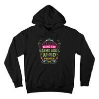 It's Weird Being The Same Age As Old People Funny Tall Hoodie