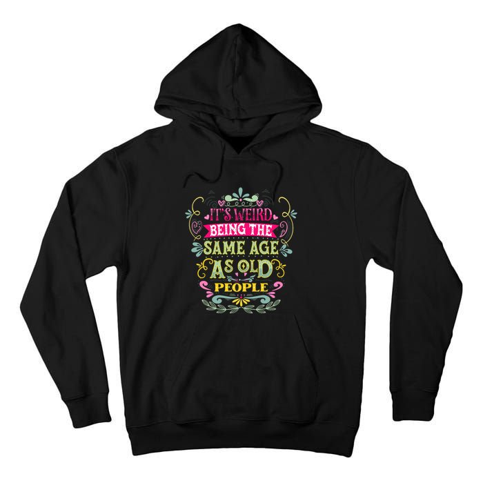 It's Weird Being The Same Age As Old People Funny Tall Hoodie