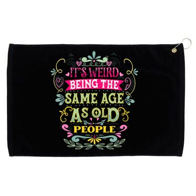 It's Weird Being The Same Age As Old People Funny Grommeted Golf Towel