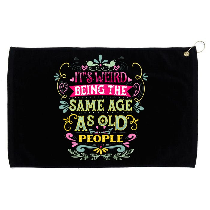 It's Weird Being The Same Age As Old People Funny Grommeted Golf Towel