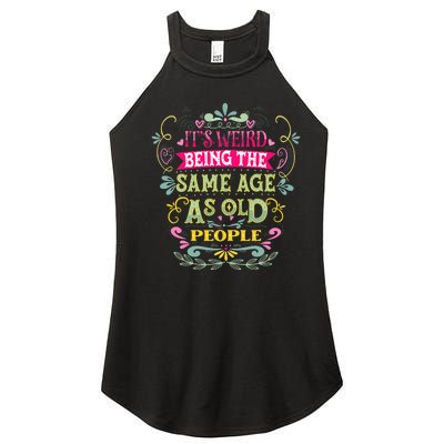 It's Weird Being The Same Age As Old People Funny Women's Perfect Tri Rocker Tank