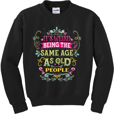 It's Weird Being The Same Age As Old People Funny Kids Sweatshirt