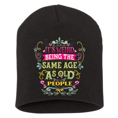 It's Weird Being The Same Age As Old People Funny Short Acrylic Beanie