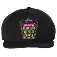 It's Weird Being The Same Age As Old People Funny Wool Snapback Cap