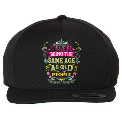 It's Weird Being The Same Age As Old People Funny Wool Snapback Cap