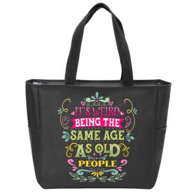 It's Weird Being The Same Age As Old People Funny Zip Tote Bag