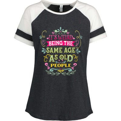 It's Weird Being The Same Age As Old People Funny Enza Ladies Jersey Colorblock Tee