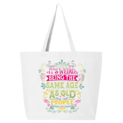 It's Weird Being The Same Age As Old People Funny 25L Jumbo Tote