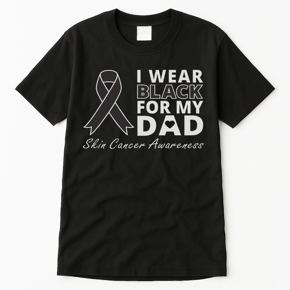 I Wear Black For My Dad Melanoma Awareness Warrior Tall T-Shirt