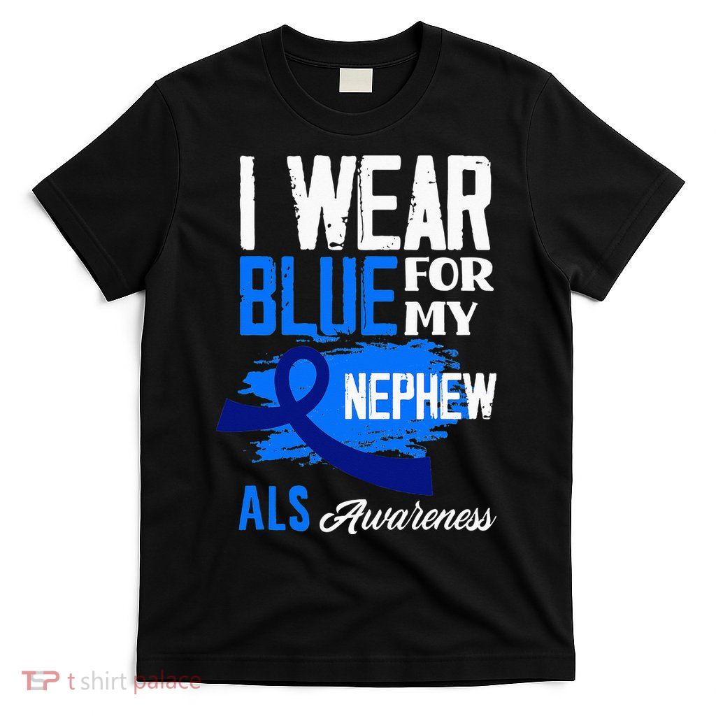 I Wear Blue For My Nephew Support ALS Awareness T-Shirt