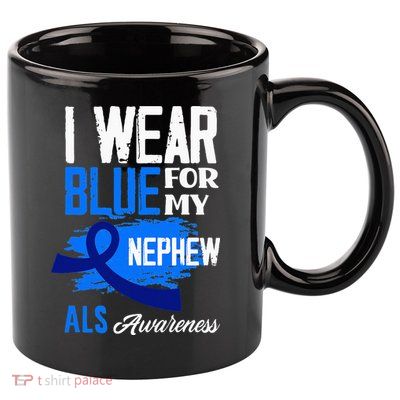 I Wear Blue For My Nephew Support ALS Awareness 11oz C Handle Ceramic Mug