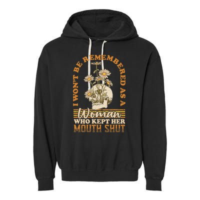 I Wont Be Remembered As A Woman Who Kept Her Mouth Shut Garment-Dyed Fleece Hoodie