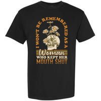 I Wont Be Remembered As A Woman Who Kept Her Mouth Shut Garment-Dyed Heavyweight T-Shirt