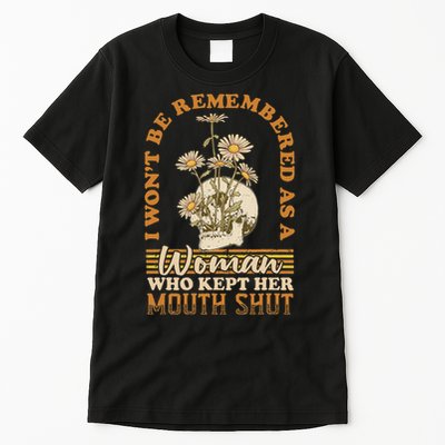 I Wont Be Remembered As A Woman Who Kept Her Mouth Shut Tall T-Shirt