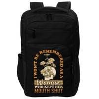 I Wont Be Remembered As A Woman Who Kept Her Mouth Shut Impact Tech Backpack