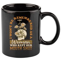 I Wont Be Remembered As A Woman Who Kept Her Mouth Shut 11oz C Handle Ceramic Mug
