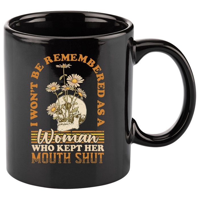 I Wont Be Remembered As A Woman Who Kept Her Mouth Shut 11oz C Handle Ceramic Mug