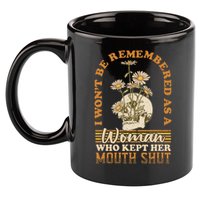 I Wont Be Remembered As A Woman Who Kept Her Mouth Shut 11oz C Handle Ceramic Mug