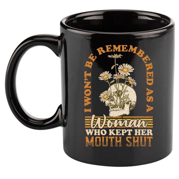 I Wont Be Remembered As A Woman Who Kept Her Mouth Shut 11oz C Handle Ceramic Mug