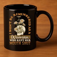 I Wont Be Remembered As A Woman Who Kept Her Mouth Shut 11oz C Handle Ceramic Mug