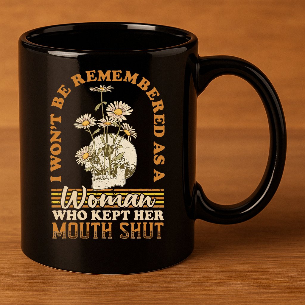 I Wont Be Remembered As A Woman Who Kept Her Mouth Shut 11oz C Handle Ceramic Mug
