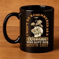 I Wont Be Remembered As A Woman Who Kept Her Mouth Shut 11oz C Handle Ceramic Mug