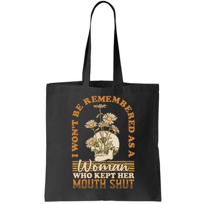 I Wont Be Remembered As A Woman Who Kept Her Mouth Shut Bag