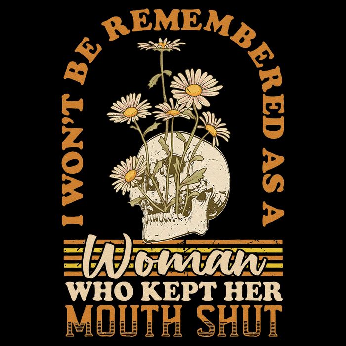 I Wont Be Remembered As A Woman Who Kept Her Mouth Shut Poster